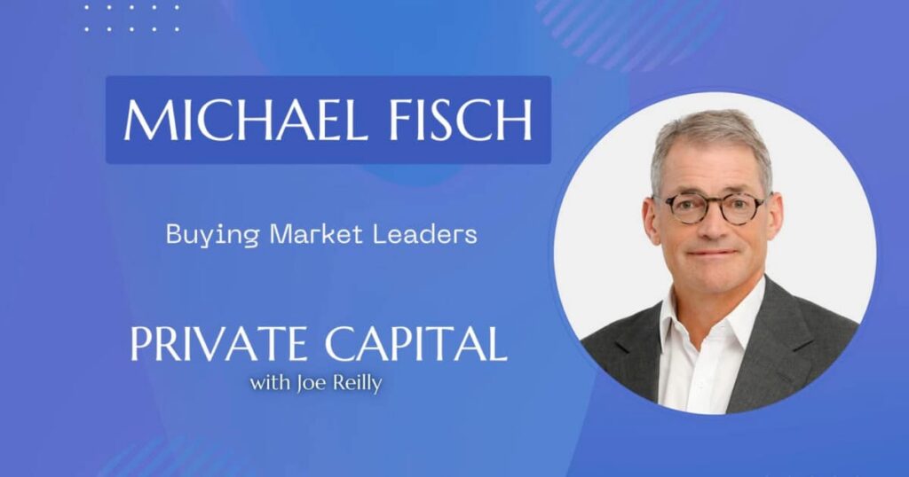 Michael Fisch discussing private equity investing strategies on the Private Capital Podcast